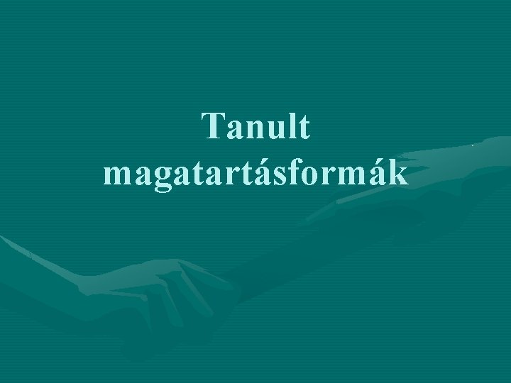 Tanult magatartásformák 