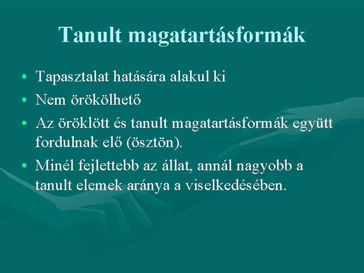 Tanult magatartásformák • Tapasztalat hatására alakul ki • Nem örökölhető • Az öröklött és
