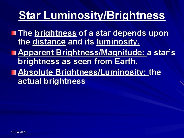 Star Luminosity/Brightness The brightness of a star depends upon the distance and its luminosity.