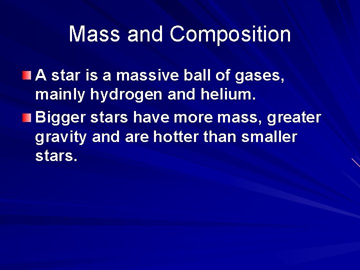 Mass and Composition A star is a massive ball of gases, mainly hydrogen and