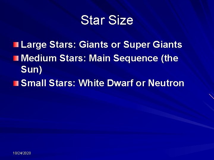 Star Size Large Stars: Giants or Super Giants Medium Stars: Main Sequence (the Sun)