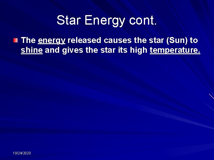 Star Energy cont. The energy released causes the star (Sun) to shine and gives