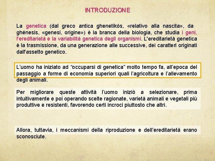 INTRODUZIONE La genetica (dal greco antica ghenetikós, «relativo alla nascita» , da ghénesis, «genesi,