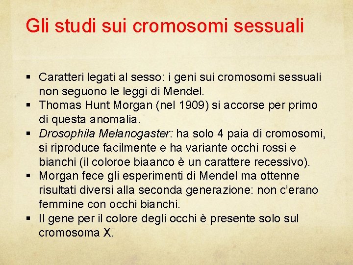 Gli studi sui cromosomi sessuali Caratteri legati al sesso: i geni sui cromosomi sessuali