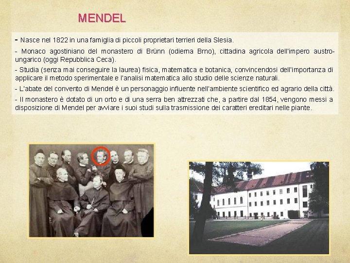 MENDEL - Nasce nel 1822 in una famiglia di piccoli proprietari terrieri della Slesia.