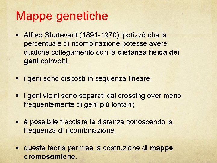 Mappe genetiche Alfred Sturtevant (1891 -1970) ipotizzò che la percentuale di ricombinazione potesse avere