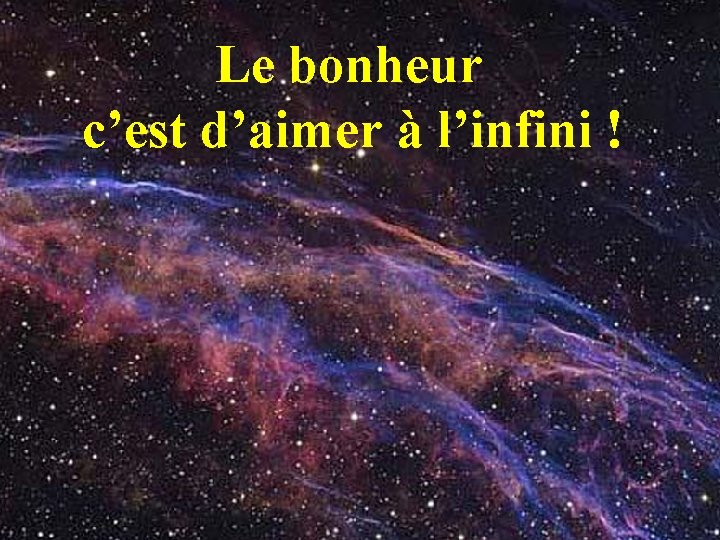 Le bonheur c’est d’aimer à l’infini ! … 