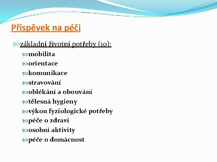Příspěvek na péči základní životní potřeby (10): mobilita orientace komunikace stravování oblékání a obouvání Příspěvek na péči základní životní potřeby (10): mobilita orientace komunikace stravování oblékání a obouvání