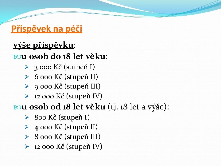 Příspěvek na péči výše příspěvku: u osob do 18 let věku: Ø 3 000 Příspěvek na péči výše příspěvku: u osob do 18 let věku: Ø 3 000