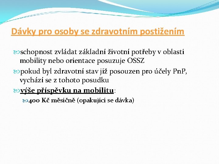 Dávky pro osoby se zdravotním postižením schopnost zvládat základní životní potřeby v oblasti mobility Dávky pro osoby se zdravotním postižením schopnost zvládat základní životní potřeby v oblasti mobility