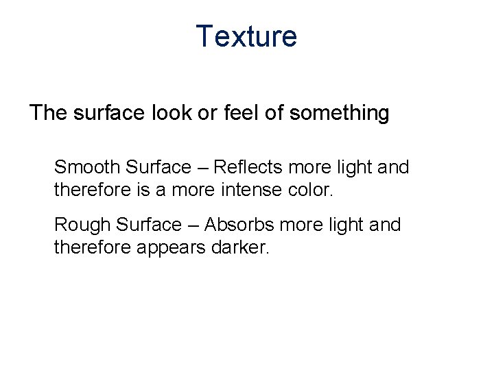 Texture The surface look or feel of something Smooth Surface – Reflects more light