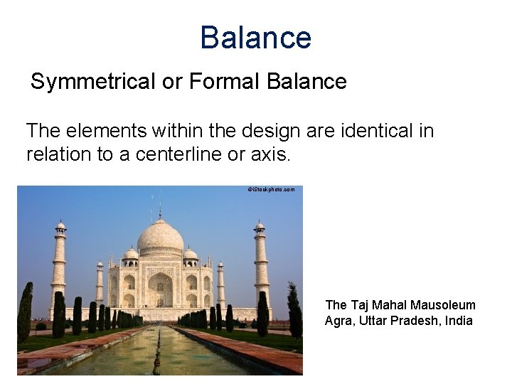 Balance Symmetrical or Formal Balance The elements within the design are identical in relation