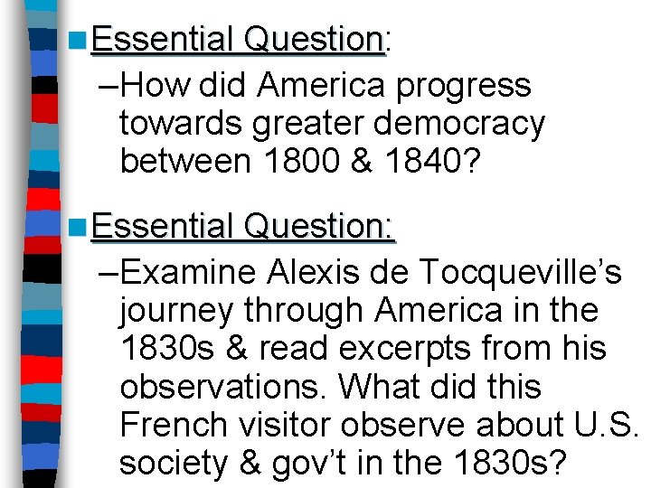 n Essential Question: Question –How did America progress towards greater democracy between 1800 &
