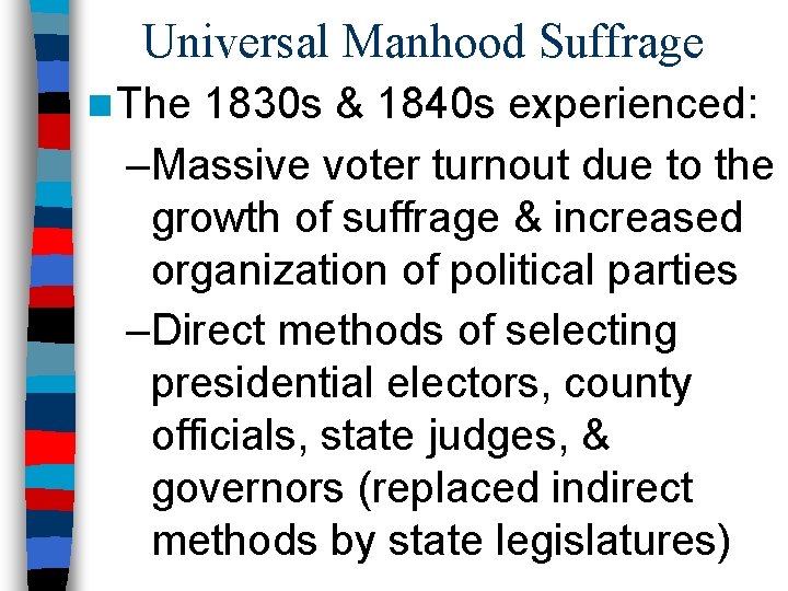 Universal Manhood Suffrage n The 1830 s & 1840 s experienced: –Massive voter turnout