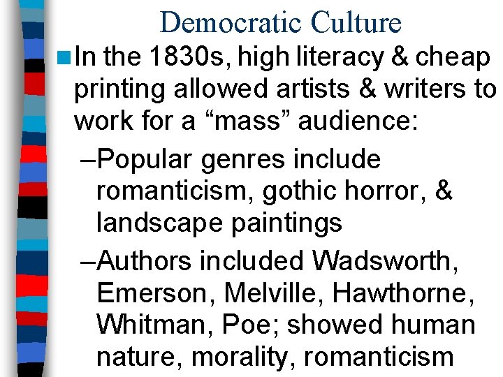 Democratic Culture n In the 1830 s, high literacy & cheap printing allowed artists