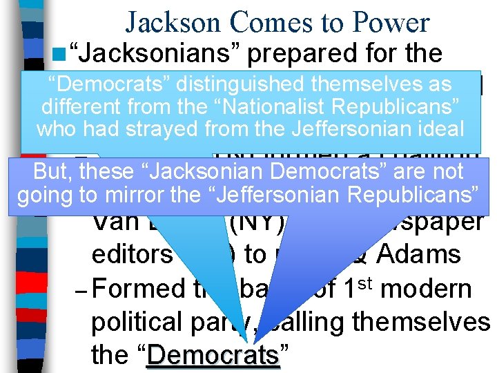 Jackson Comes to Power n “Jacksonians” prepared for the “Democrats” distinguished themselvesaas election of