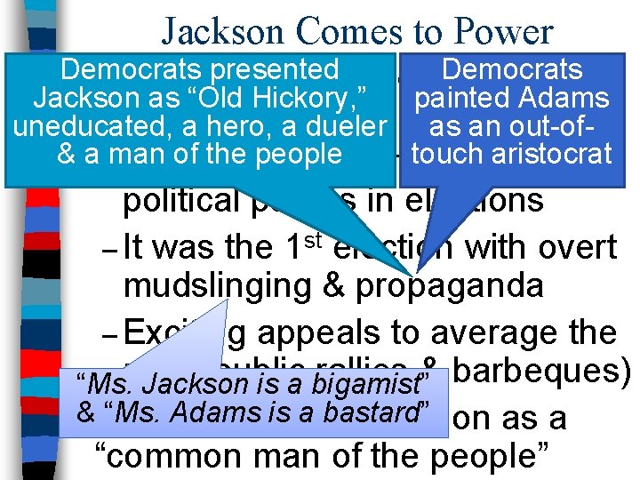 Jackson Comes to Power Democrats presented Democrats n The election of 1828 changed Jackson