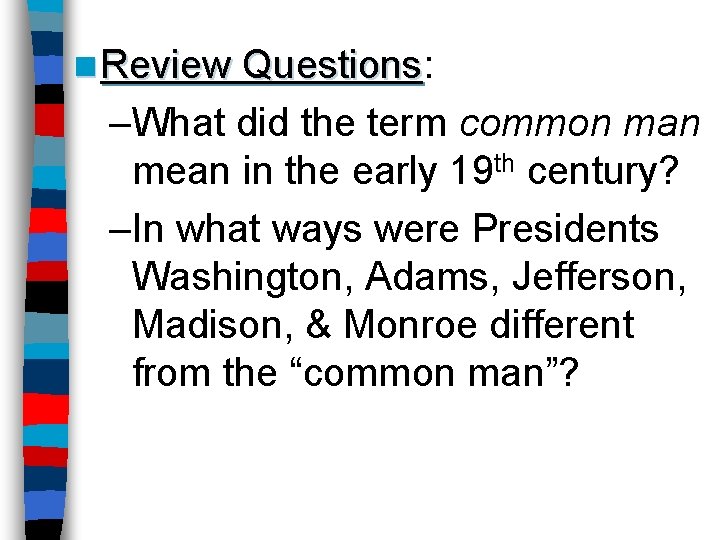 n Review Questions: Questions –What did the term common man mean in the early