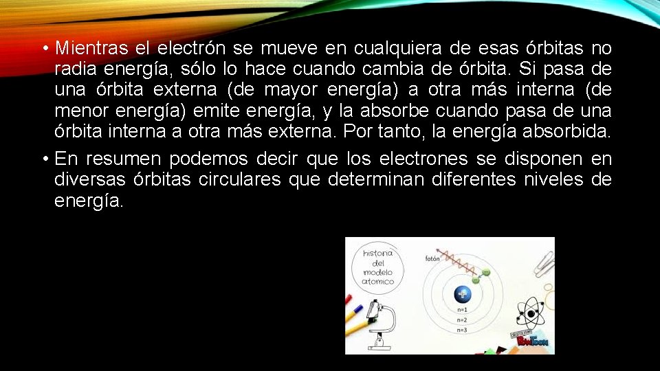  • Mientras el electrón se mueve en cualquiera de esas órbitas no radia