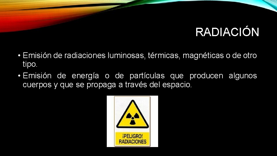 RADIACIÓN • Emisión de radiaciones luminosas, térmicas, magnéticas o de otro tipo. • Emisión