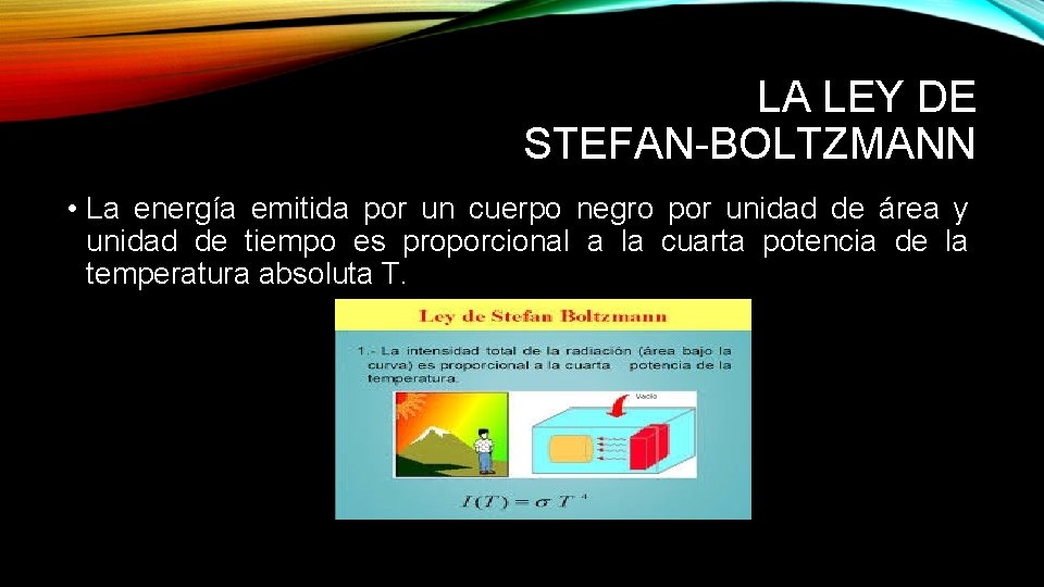 LA LEY DE STEFAN-BOLTZMANN • La energía emitida por un cuerpo negro por unidad