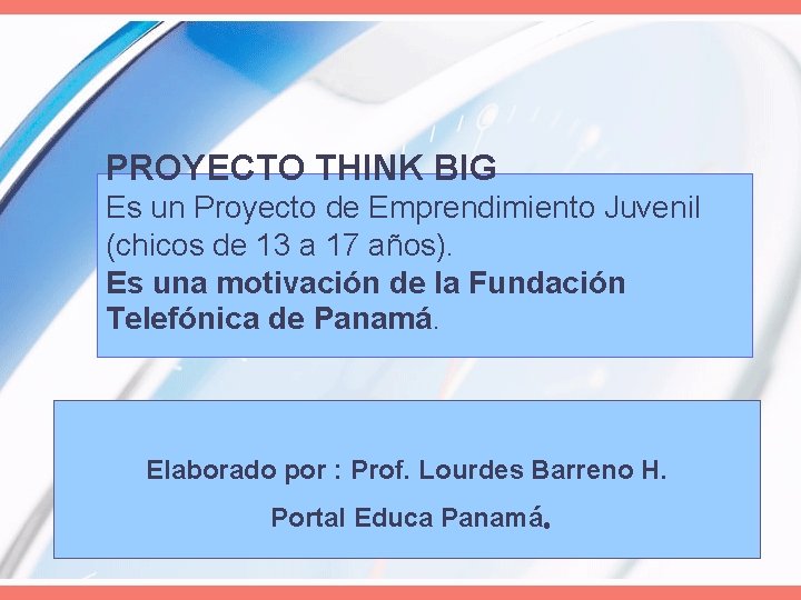PROYECTO THINK BIG Es un Proyecto de Emprendimiento Juvenil (chicos de 13 a 17