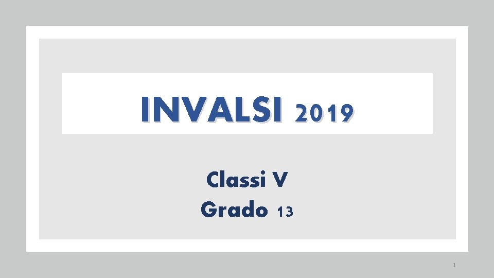 INVALSI 2019 Classi V Grado 13 1 