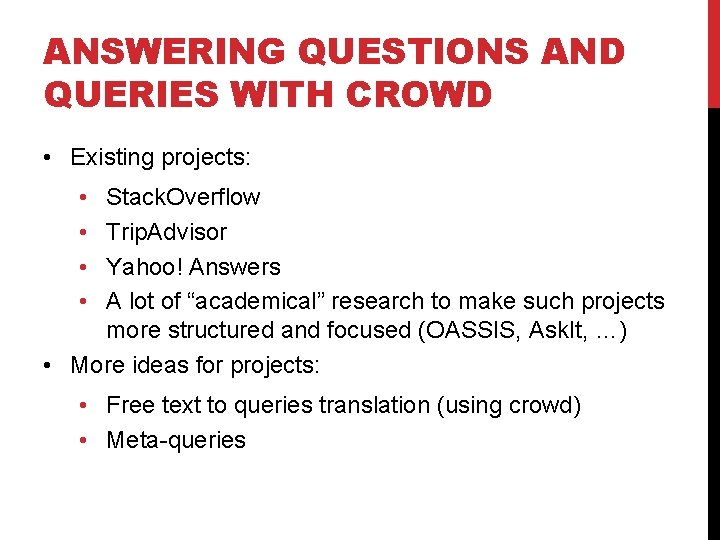 ANSWERING QUESTIONS AND QUERIES WITH CROWD • Existing projects: • • Stack. Overflow Trip.