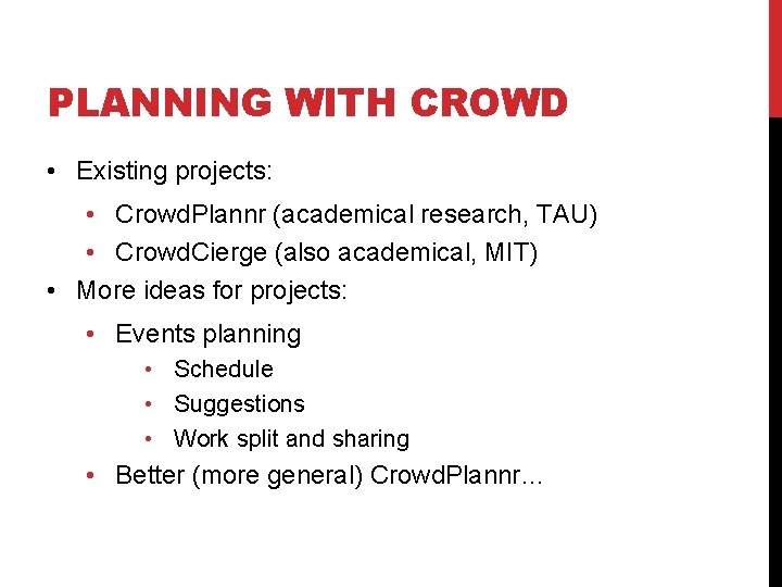 PLANNING WITH CROWD • Existing projects: • Crowd. Plannr (academical research, TAU) • Crowd.