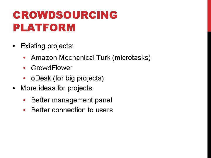 CROWDSOURCING PLATFORM • Existing projects: • Amazon Mechanical Turk (microtasks) • Crowd. Flower •