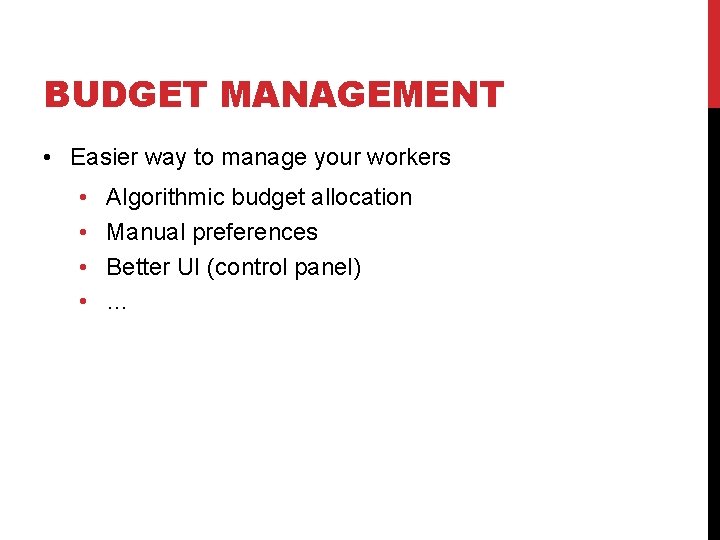 BUDGET MANAGEMENT • Easier way to manage your workers • • Algorithmic budget allocation