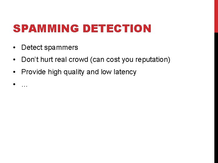 SPAMMING DETECTION • Detect spammers • Don’t hurt real crowd (can cost you reputation)