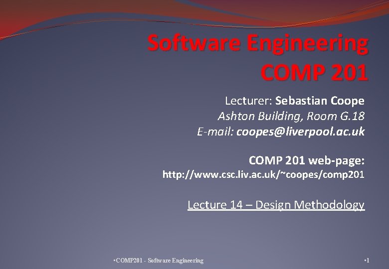 Software Engineering COMP 201 Lecturer: Sebastian Coope Ashton Building, Room G. 18 E-mail: coopes@liverpool.