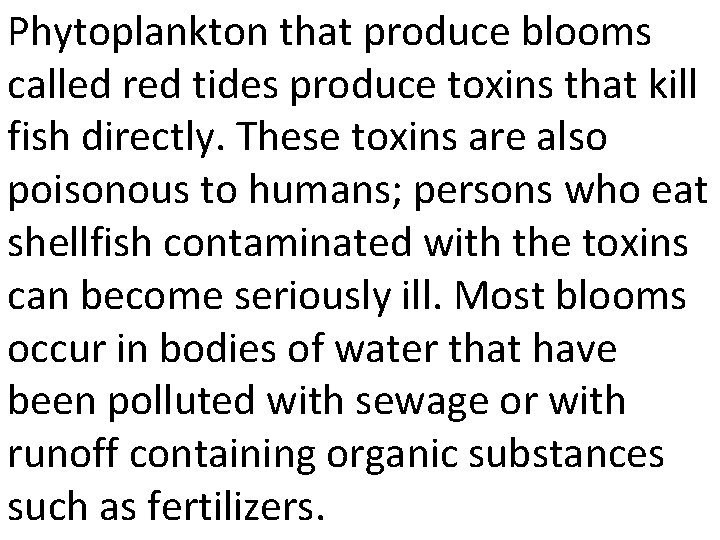 Phytoplankton that produce blooms called red tides produce toxins that kill fish directly. These