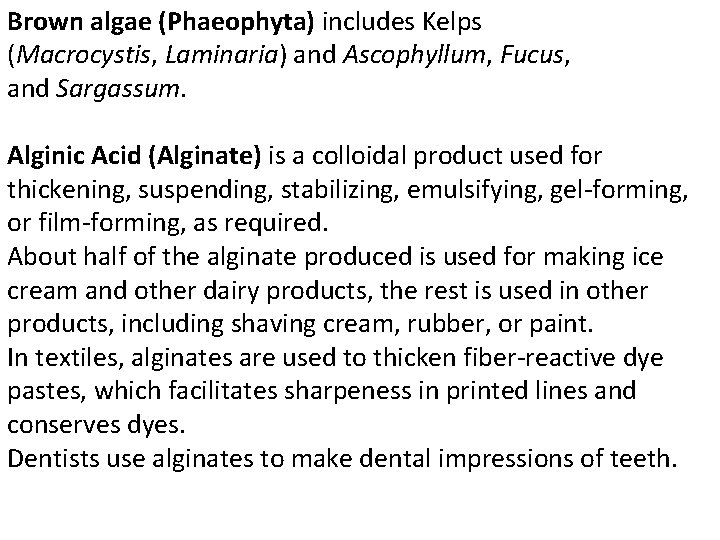 Brown algae (Phaeophyta) includes Kelps (Macrocystis, Laminaria) and Ascophyllum, Fucus, and Sargassum. Alginic Acid