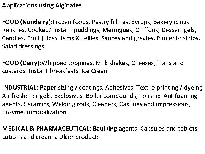 Applications using Alginates FOOD (Nondairy): Frozen foods, Pastry fillings, Syrups, Bakery icings, Relishes, Cooked/