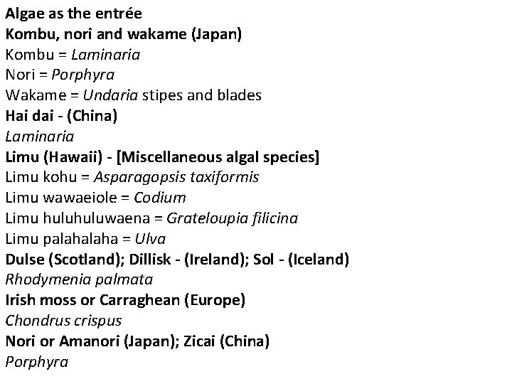 Algae as the entrée Kombu, nori and wakame (Japan) Kombu = Laminaria Nori =
