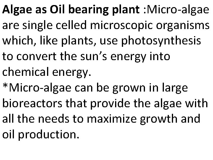 Algae as Oil bearing plant : Micro-algae are single celled microscopic organisms which, like