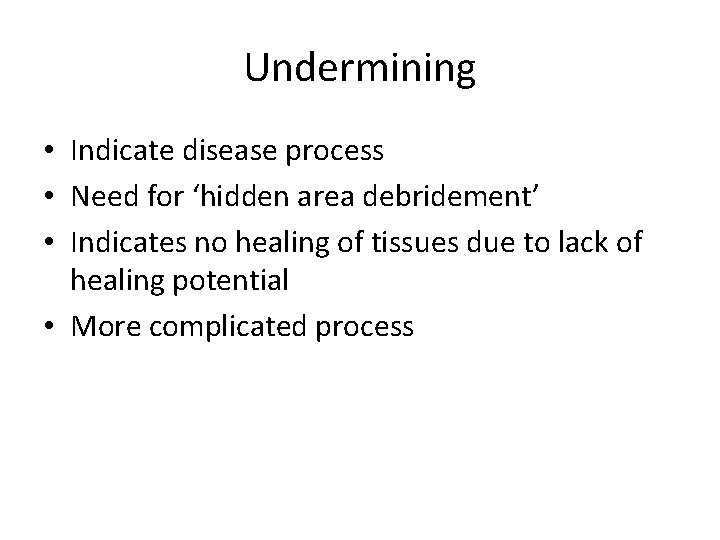 Undermining • Indicate disease process • Need for ‘hidden area debridement’ • Indicates no