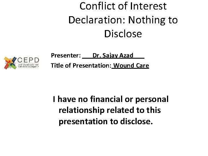 Conflict of Interest Declaration: Nothing to Disclose Presenter: Dr. Sajay Azad Title of Presentation: