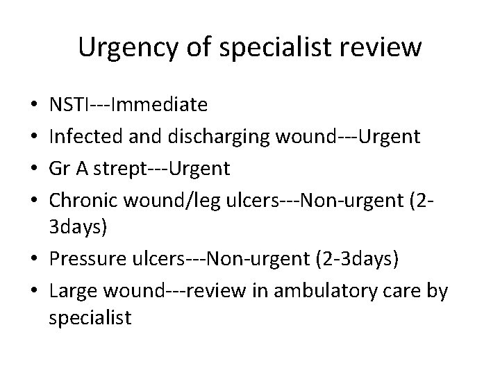 Urgency of specialist review NSTI---Immediate Infected and discharging wound---Urgent Gr A strept---Urgent Chronic wound/leg
