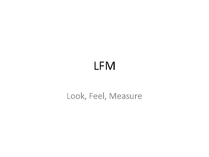 LFM Look, Feel, Measure 