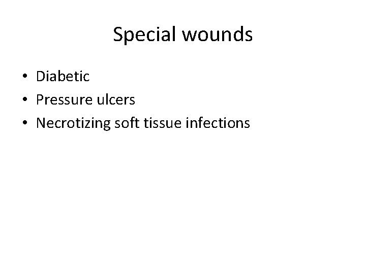 Special wounds • Diabetic • Pressure ulcers • Necrotizing soft tissue infections 