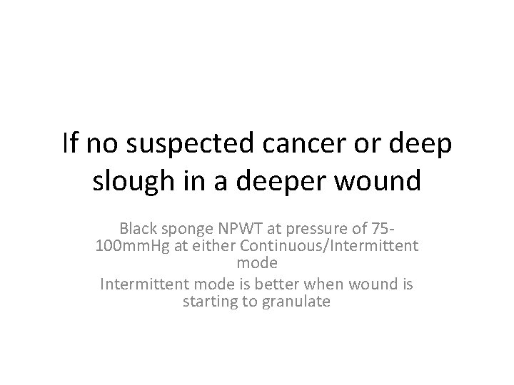 If no suspected cancer or deep slough in a deeper wound Black sponge NPWT