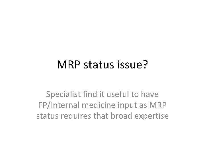 MRP status issue? Specialist find it useful to have FP/Internal medicine input as MRP