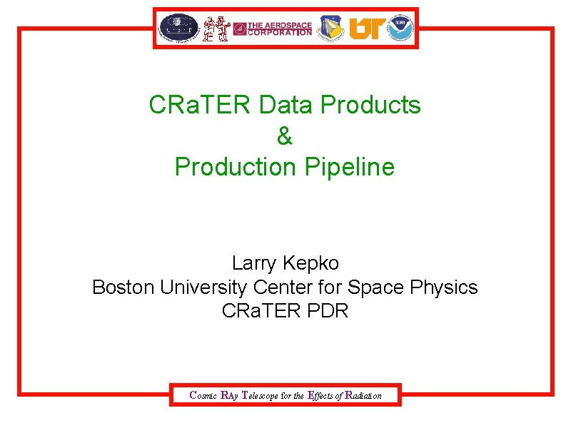 CRa. TER Data Products & Production Pipeline Larry Kepko Boston University Center for Space