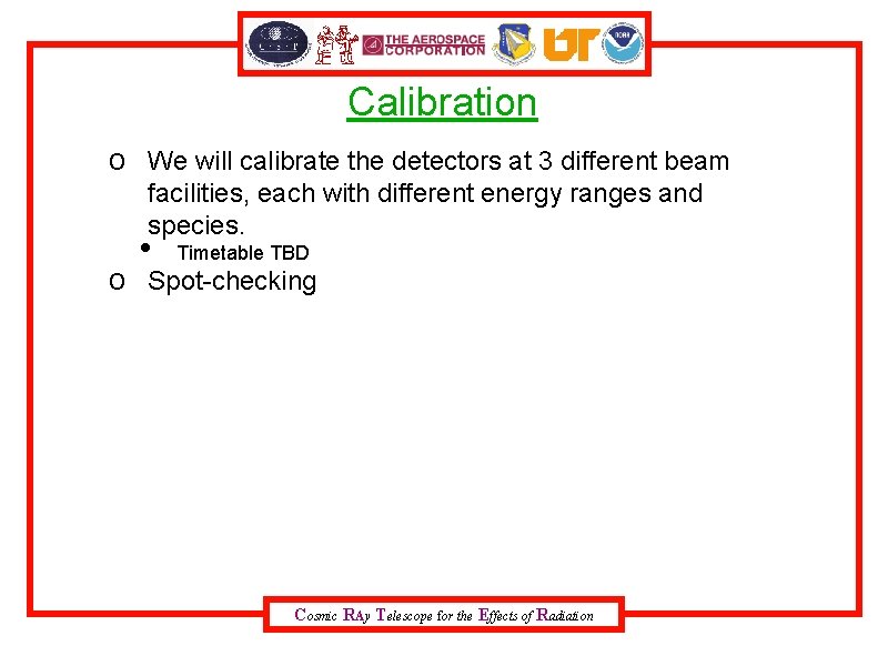 Calibration o We will calibrate the detectors at 3 different beam facilities, each with