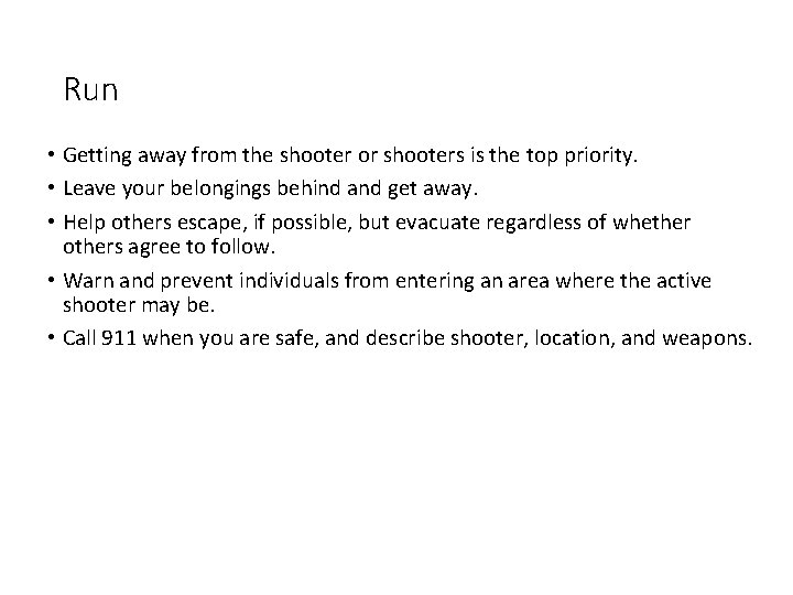 Run • Getting away from the shooter or shooters is the top priority. • Run • Getting away from the shooter or shooters is the top priority. •
