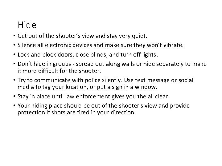 Hide • Get out of the shooter’s view and stay very quiet. • Silence Hide • Get out of the shooter’s view and stay very quiet. • Silence