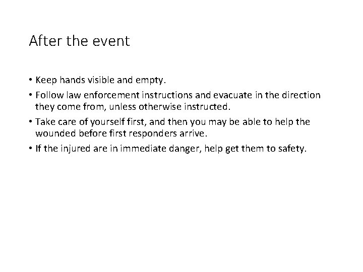 After the event • Keep hands visible and empty. • Follow law enforcement instructions After the event • Keep hands visible and empty. • Follow law enforcement instructions